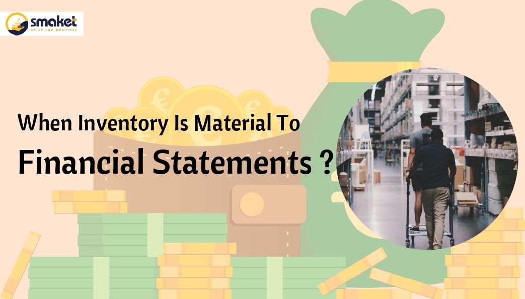 When Inventory Is Material To Financial Statements ?