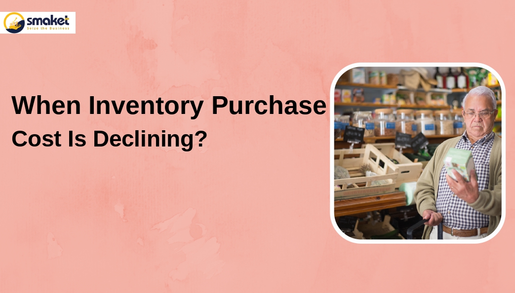 When Inventory Purchase Cost Is Declining?