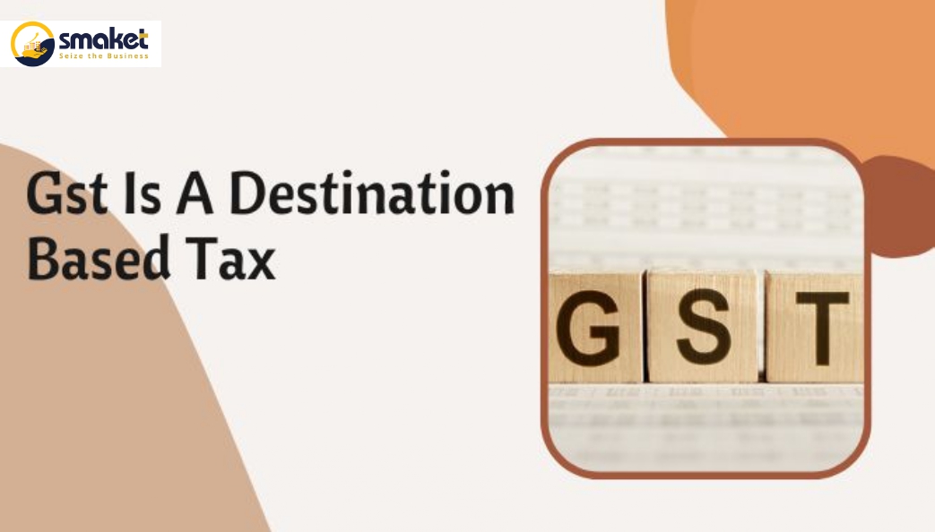 Gst Is A Destination Based Tax