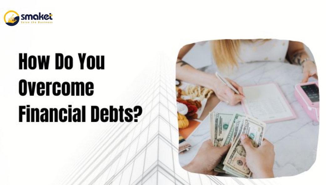 How Do You Overcome Financial Debts?