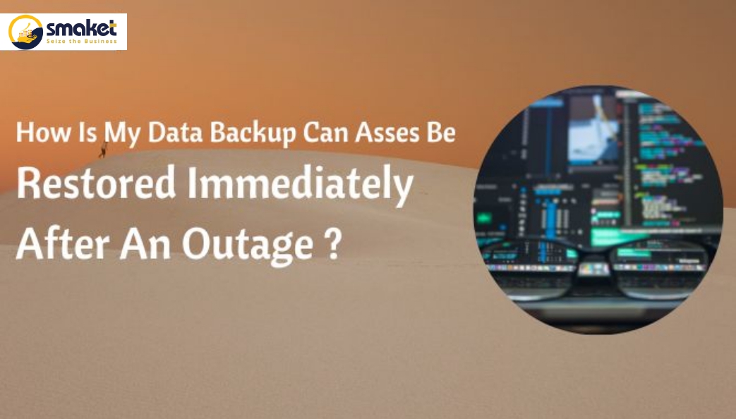 How Is My Data Backup Can Asses Be Restored Immediately After An Outage ?