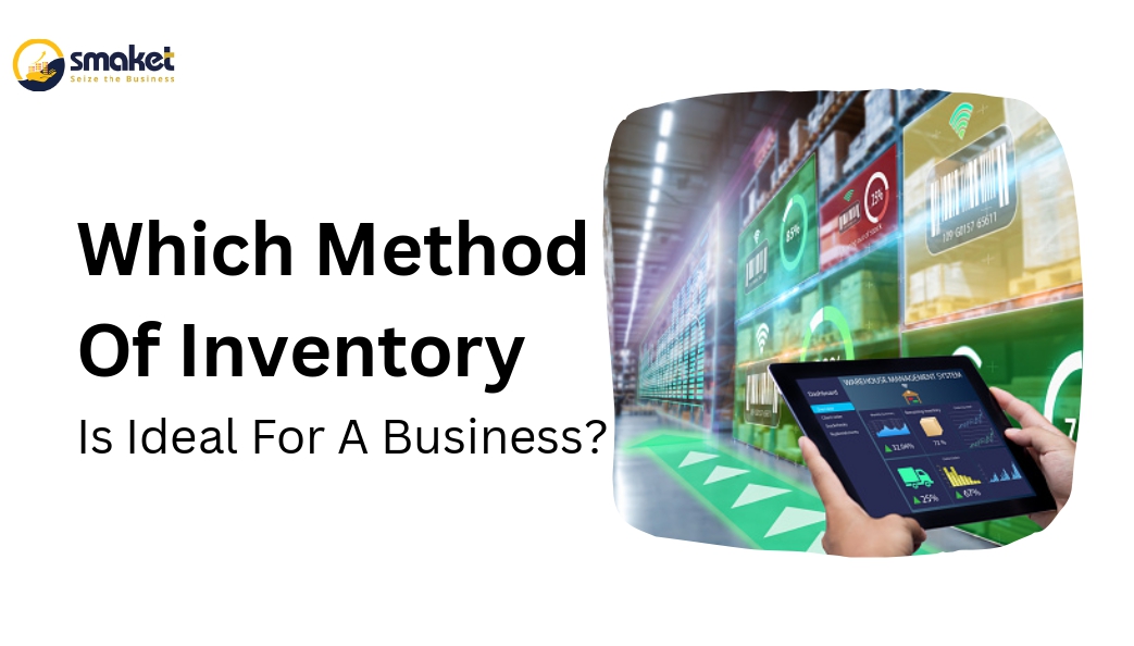 Which Method Of Inventory Is Ideal For A Business?