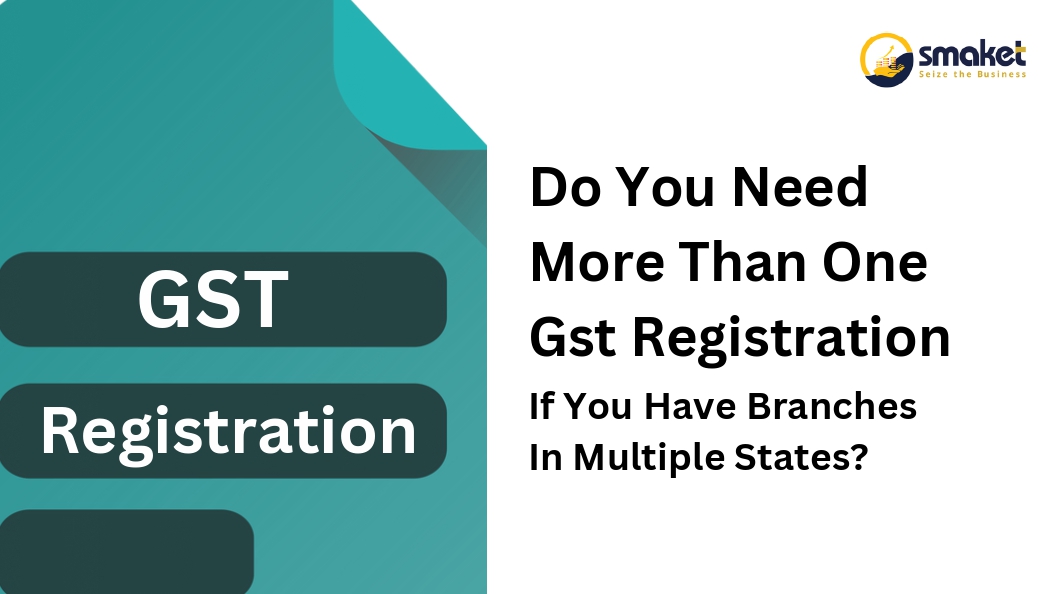 Do You Need More Than One Gst Registration If You Have Branches In Multiple States?