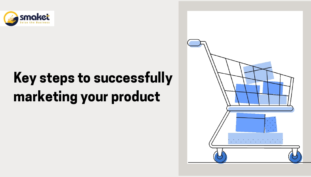 Key steps to successfully marketing your product