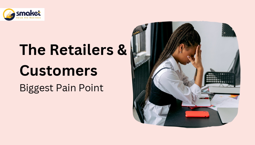 The Retailers & Customers Biggest Pain Point