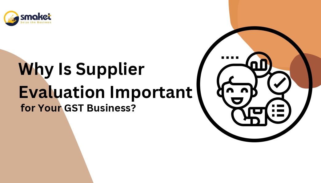 Why Is Supplier Evaluation Important for Your GST Business?