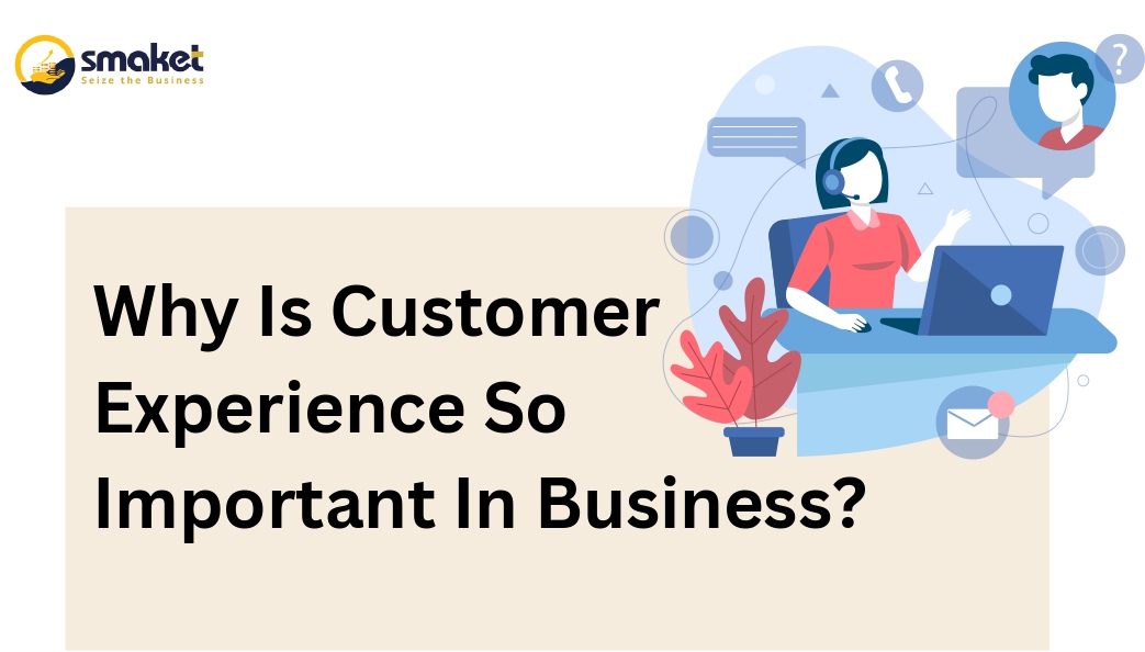 Why is customer experience so important in business?