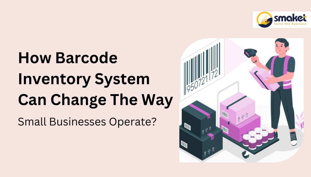 How Barcode Inventory Systems Can Change The Way Small Businesses .