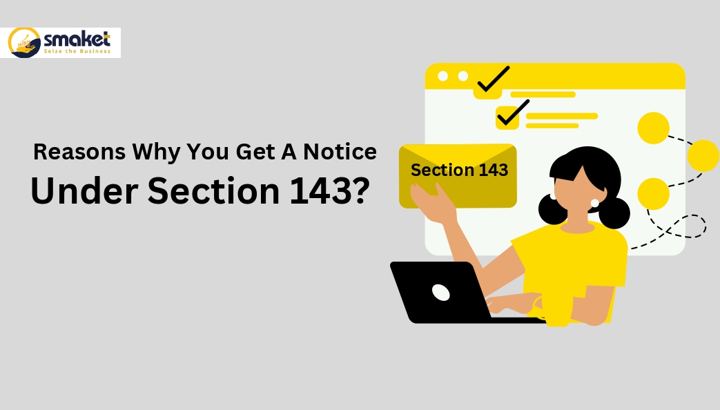 Reasons why you get a notice under section 143?