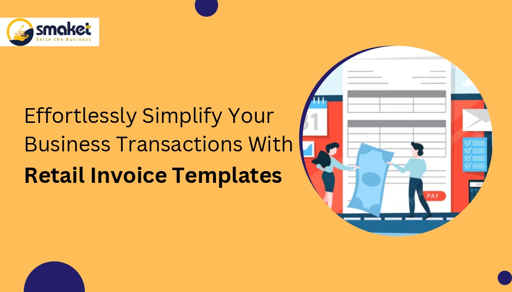 Effortlessly Simplify Your Busines Transactions With Retail Invoice Templates