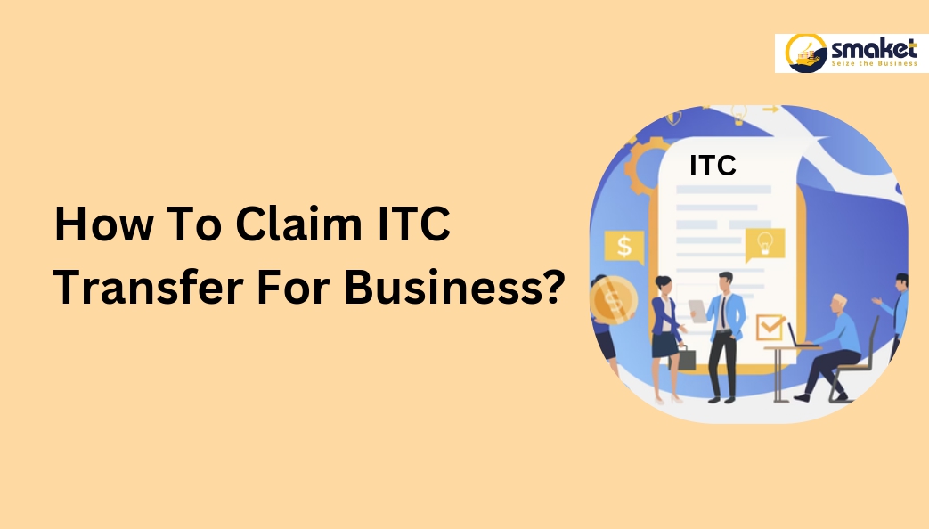 How To Claim ITC Transfer For Business?