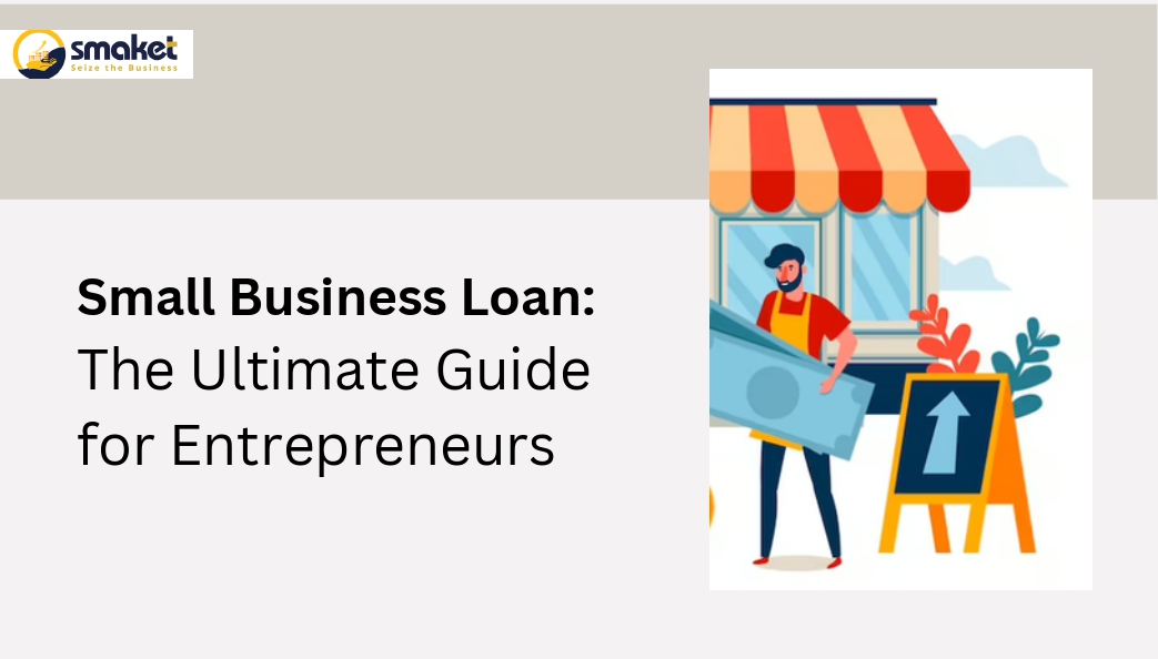 Small Business Loan: The Ultimate Guide For Entrepreneurs