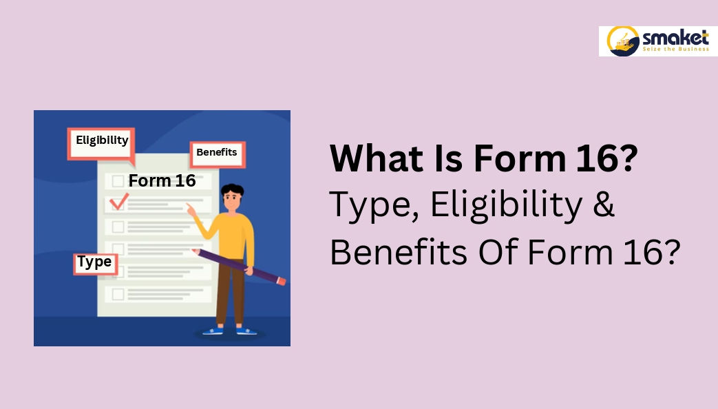 What is Form 16? type, eligibility & benefits oF form 16?