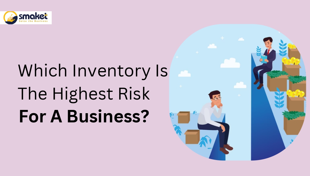 Which inventory is the highest risk for a business?