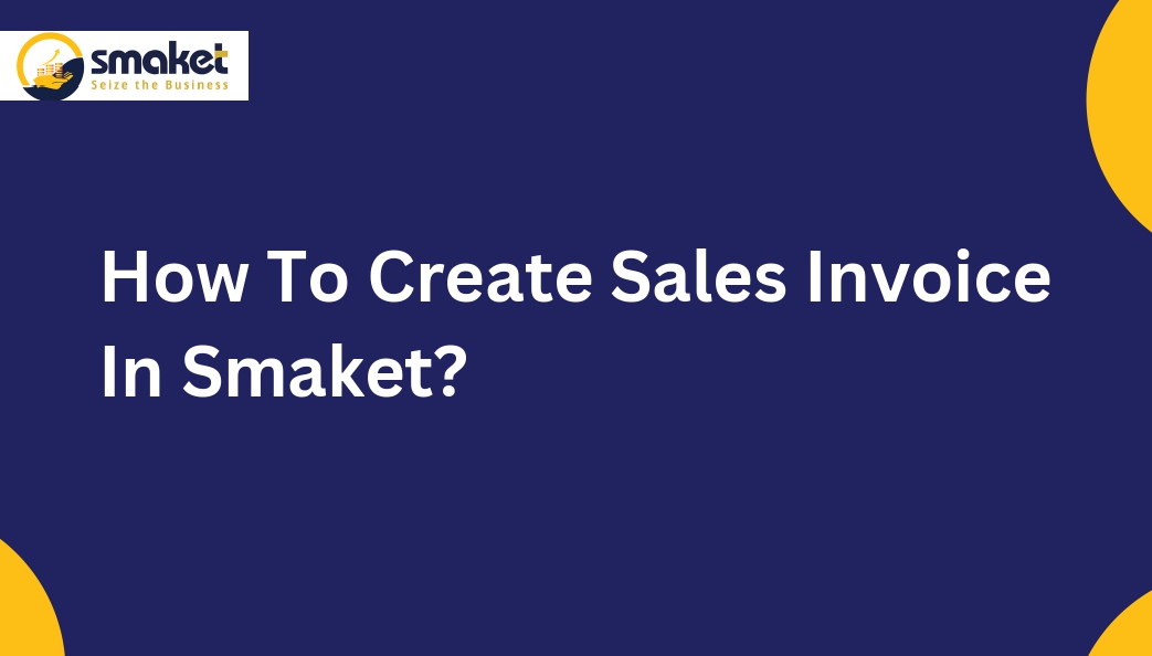 How To Create Sales Invoices In Smaket?