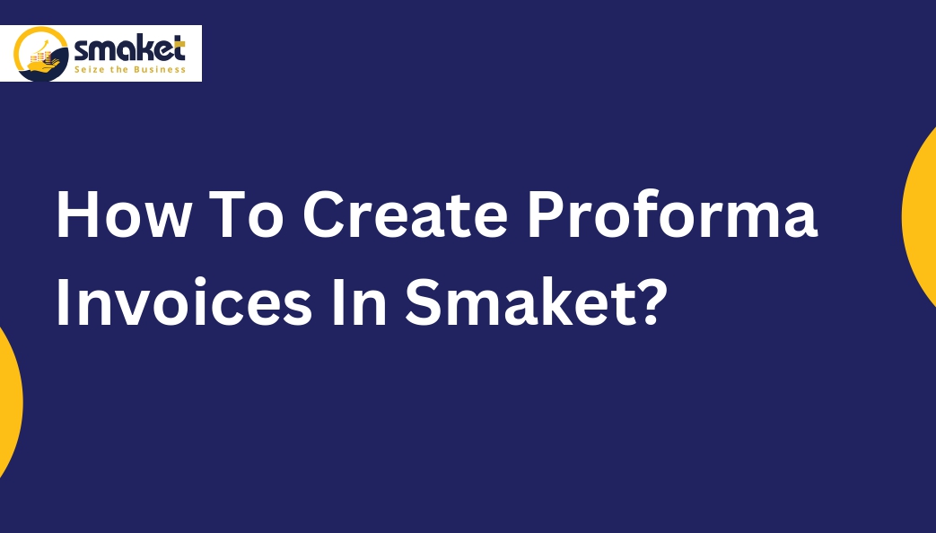 How To Create Proforma Invoices In Smaket?