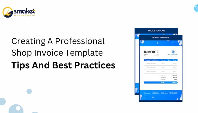 Creating A Professional Shop Invoice Template: Tips And Best Practices