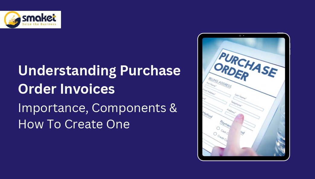 Understanding Purchase Order Invoices: Importance, Components & How To Create One