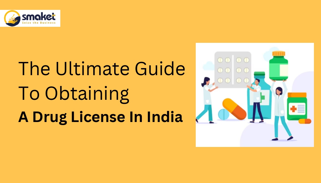 The Ultimate Guide To Obtaining A Drug License In India