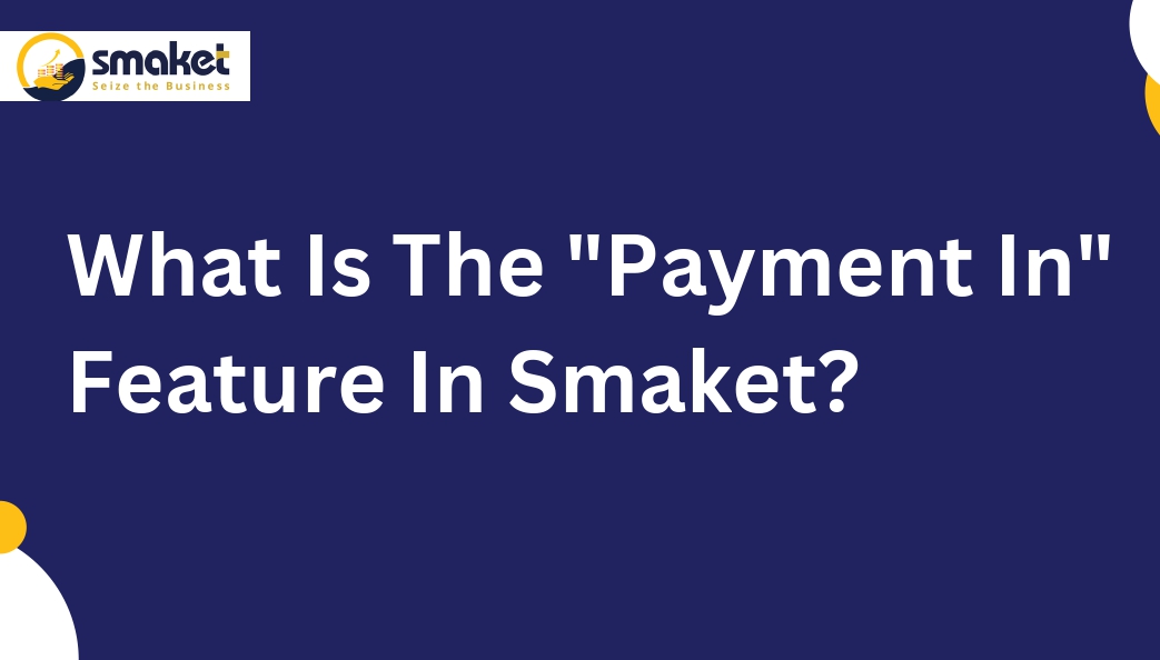 What Is The "Payment In" Feature In Smaket?