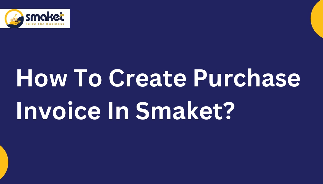 How To Create Purchase Invoices In Smaket?