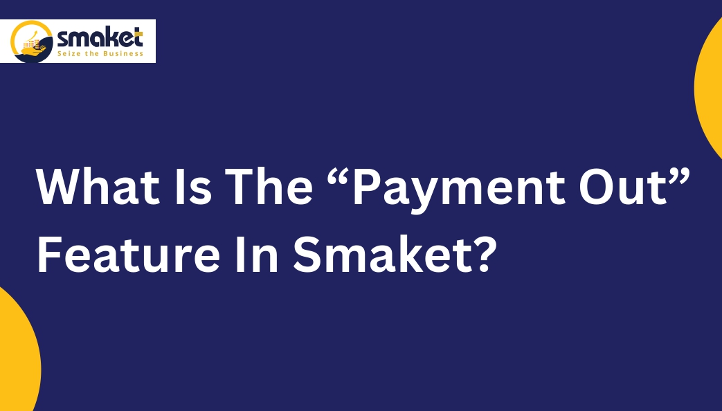 What Is The “Payment Out” Feature In Smaket?