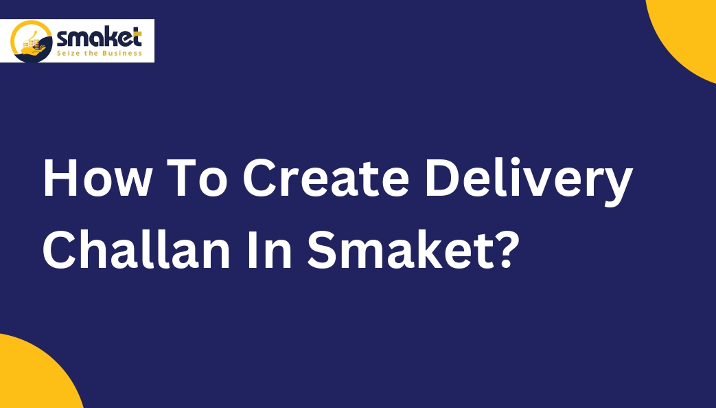 How To Create Delivery Challan In Smaket?