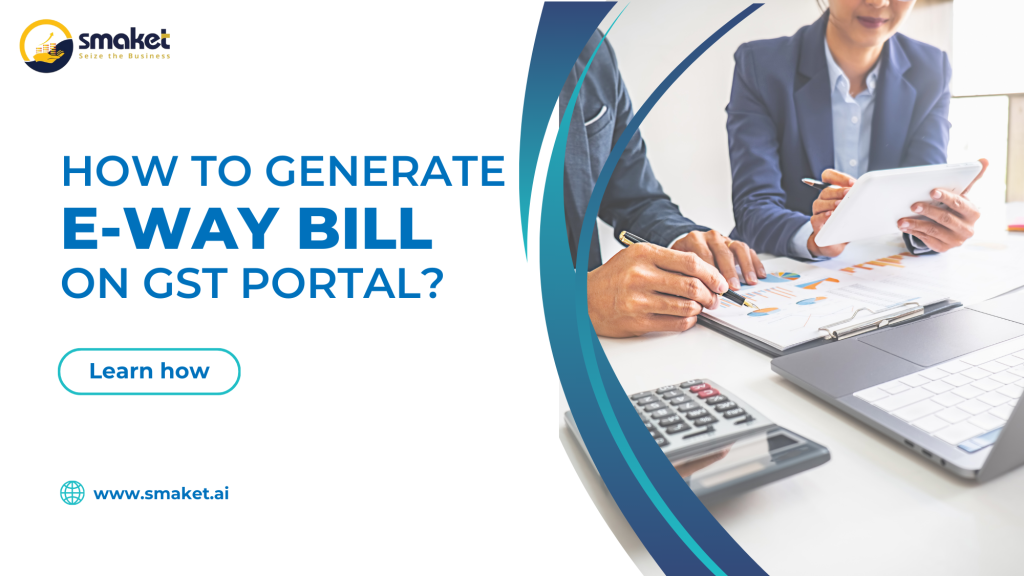 How To Generate E-Way Bill On GST Portal