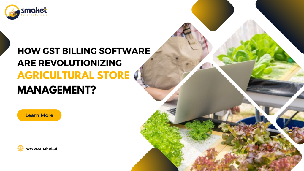 How GST and Billing Software are Revolutionizing Agricultural Store Management