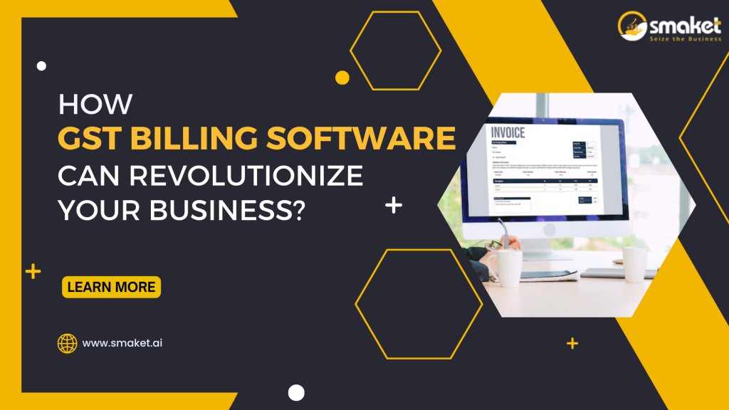 How GST Billing Software Can Revolutionize Your Business