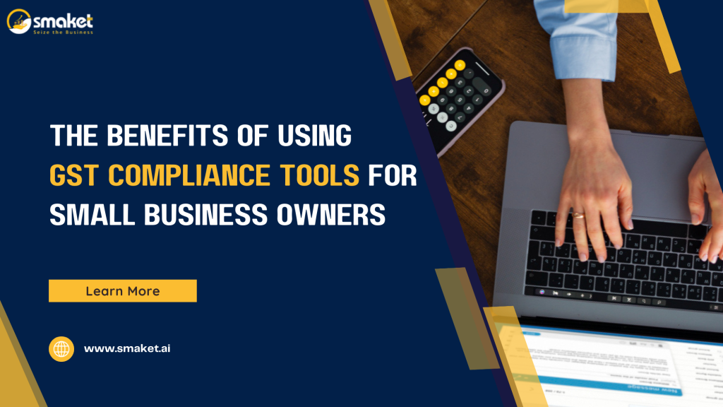 The Benefits of Using GST Compliance Tools for Small Business Owners